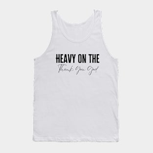 Heavy On The Thank You God Tank Top